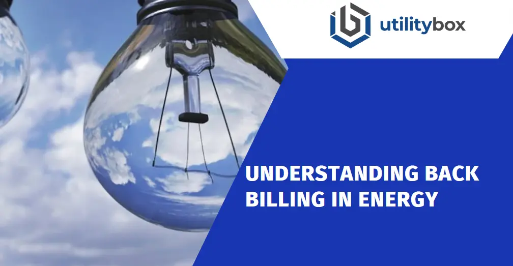 Understanding Back Billing in Energy