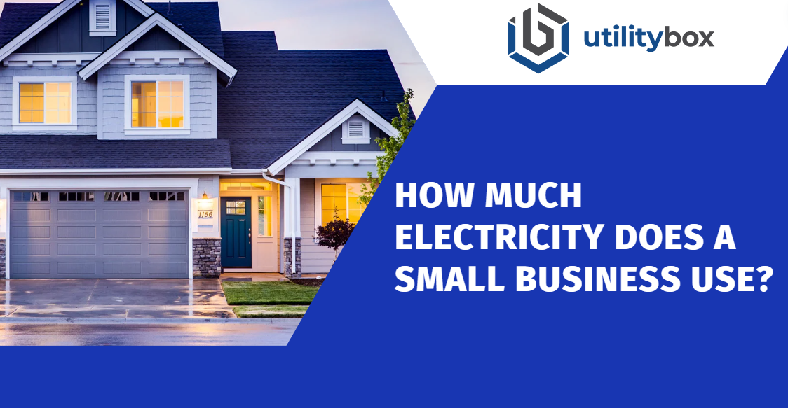 How Much Electricity does a Small Business Use? | UtilityBox Blog