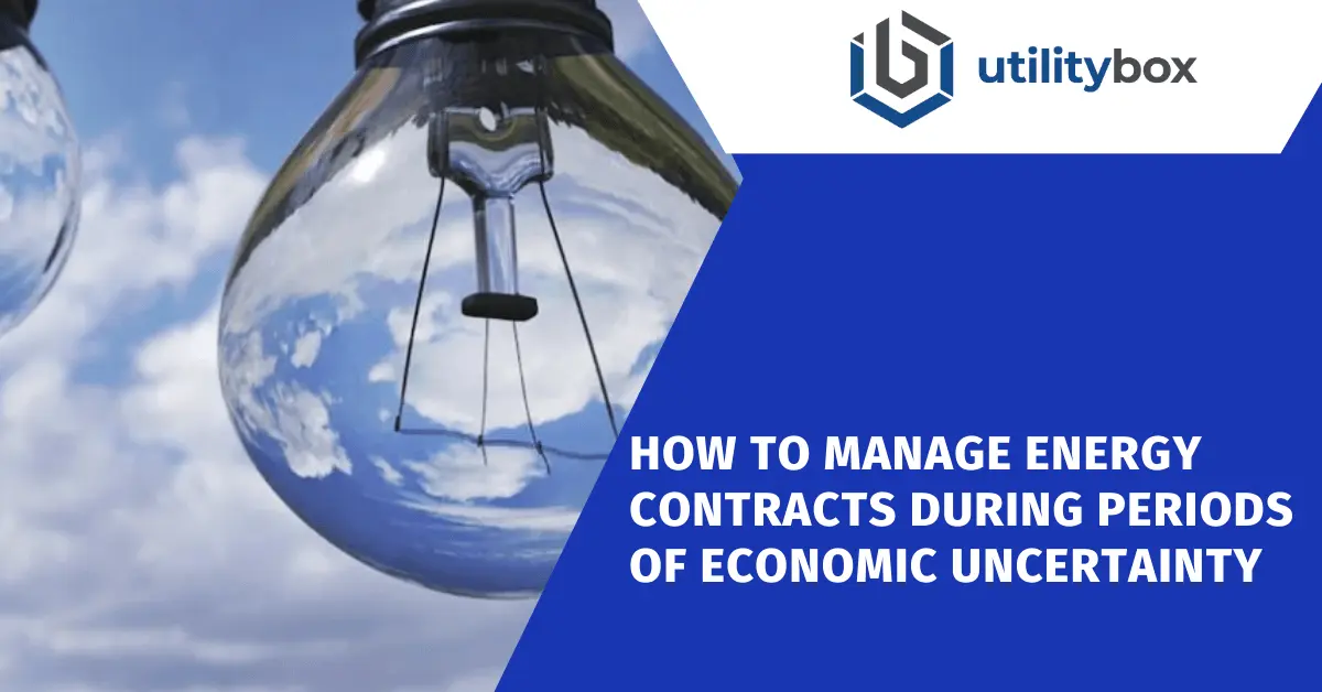 How to Manage Energy Contracts During Periods of Economic Uncertainty